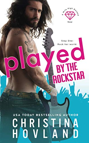 Played by the Rockstar: A laugh out loud rom com escape! (Mile High Rocked, Band 1)