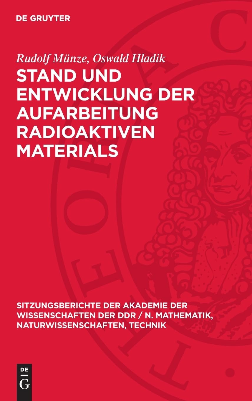Stand und Entwicklung der Aufarbeitung radioaktiven Materials (Sitzungsberichte der Akademie der Wissenschaften der DDR / N. Mathematik, Naturwissenschaften, Technik, 4)