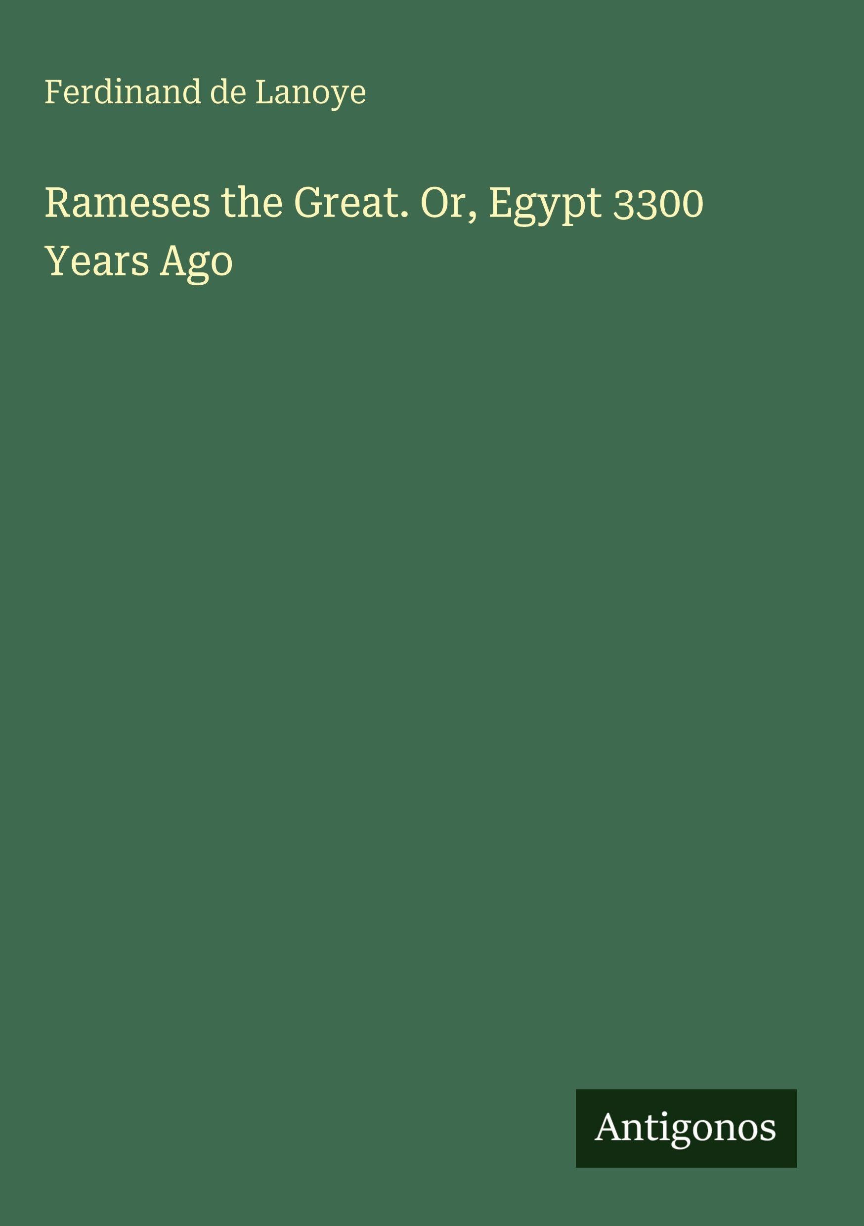 Rameses the Great. Or, Egypt 3300 Years Ago