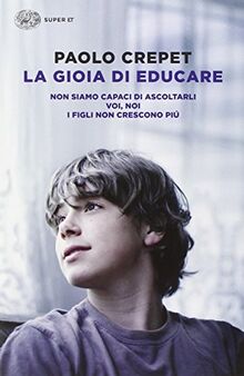 La gioia di educare: Non siamo capaci di ascoltarli-Voi, noi-I figli non crescono più