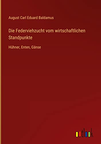 Die Federviehzucht vom wirtschaftlichen Standpunkte: Hühner, Enten, Gänse
