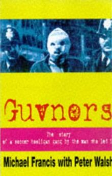 Guvnors: The Autobiography of a Football Hooligan Gang Leader: Story of a Soccer Hooligan Gang by the Man Who Led It