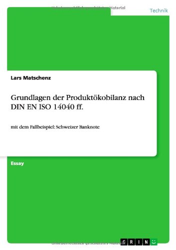 Grundlagen der Produktökobilanz nach DIN EN ISO 14040 ff.: mit dem Fallbeispiel: Schweizer Banknote