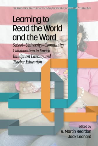Learning to Read the World and the Word: School-University-Community Collaboration to Enrich Immigrant Literacy and Teacher Education (Current Perspectives on School/University/Community Research)