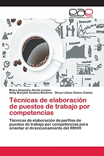 Técnicas de elaboración de puestos de trabajo por competencias: Técnicas de elaboración de perfiles de puestos de trabajo por competencias para orientar el direccionamiento del RRHH
