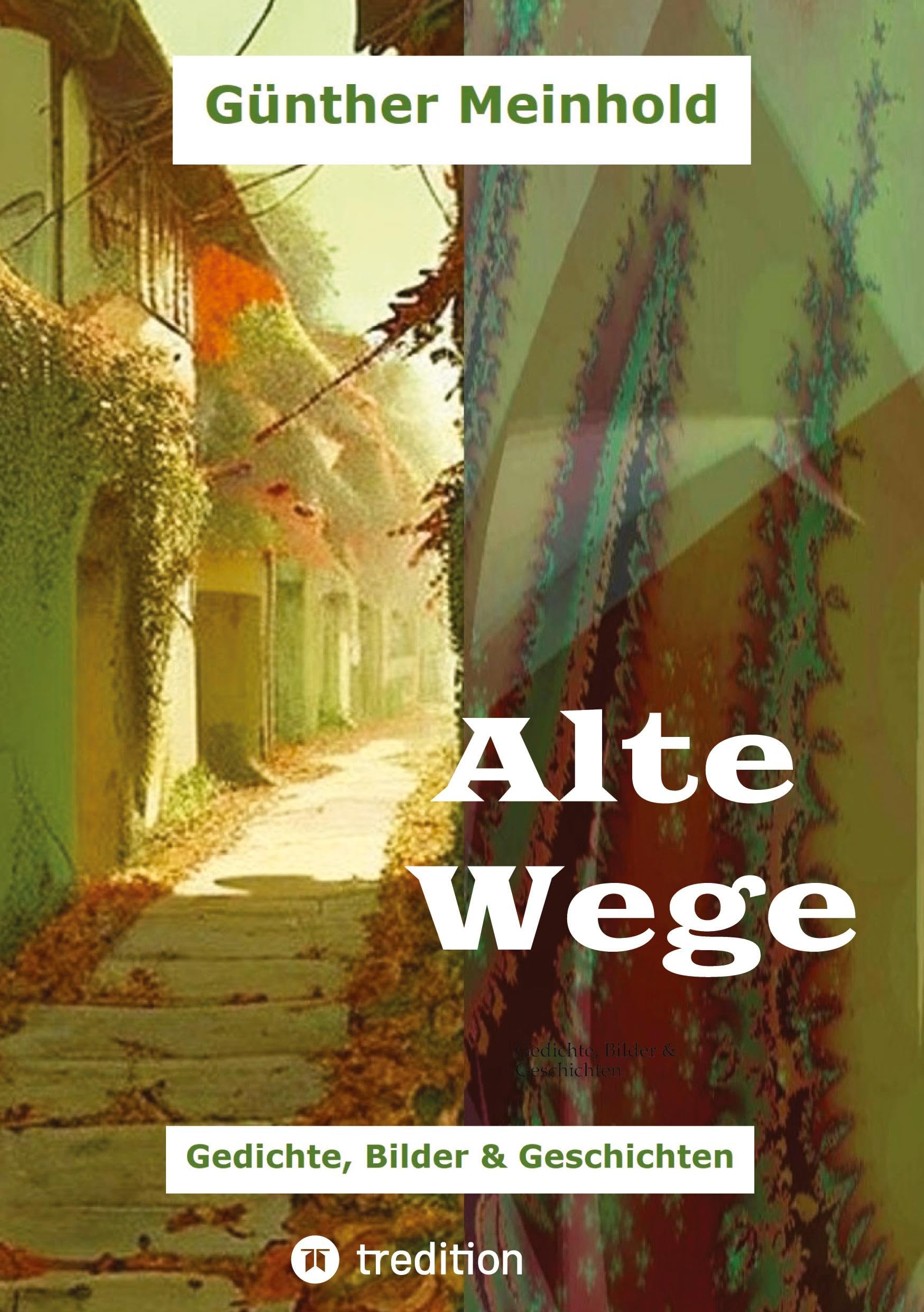 Alte Wege: Gedichte, Bilder & Geschichten