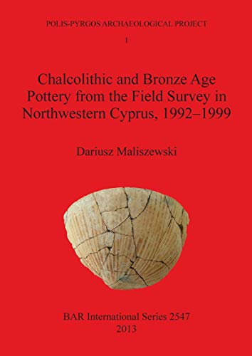 Chalcolithic and Bronze Age Pottery from the Field Survey in Northwestern Cyprus, 1992-1999 (BAR International Series / Polis-pyrgos Archaeological Project 1, Band 2547)