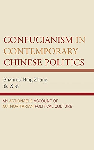 Confucianism in Contemporary Chinese Politics: An Actionable Account of Authoritarian Political Culture (Challenges Facing Chinese Political Development)