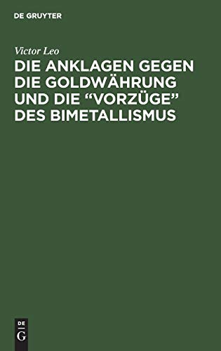 Die Anklagen gegen die Goldwährung und die “Vorzüge” des Bimetallismus