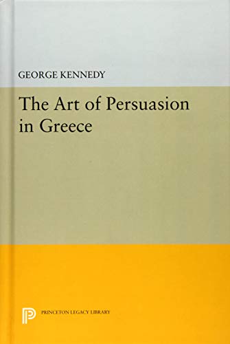 History of Rhetoric, Volume I: The Art of Persuasion in Greece (Princeton Legacy Library, Band 2612)