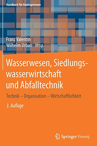 Wasserwesen, Siedlungswasserwirtschaft und Abfalltechnik: Technik – Organisation – Wirtschaftlichkeit (Handbuch für Bauingenieure)