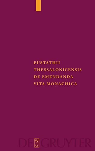 Eustathii Thessalonicensis De emendanda vita monachica (Corpus Fontium Historiae Byzantinae – Series Berolinensis, 45)