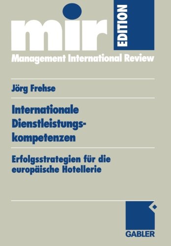 Internationale Dienstleistungskompetenzen. Erfolgsstrategien für die europäische Hotellerie (mir-Edition)