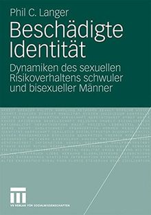 Beschädigte Identität: Dynamiken des sexuellen Risikoverhaltens schwuler und bisexueller Männer