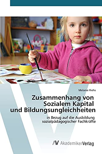 Zusammenhang von Sozialem Kapital und Bildungsungleichheiten: in Bezug auf die Ausbildung sozialpädagogischer Fachkräfte