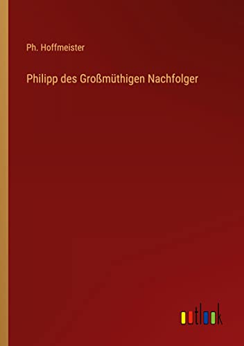 Philipp des Großmüthigen Nachfolger