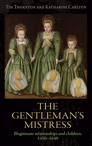 The gentleman's mistress: Illegitimate relationships and children, 1450-1640
