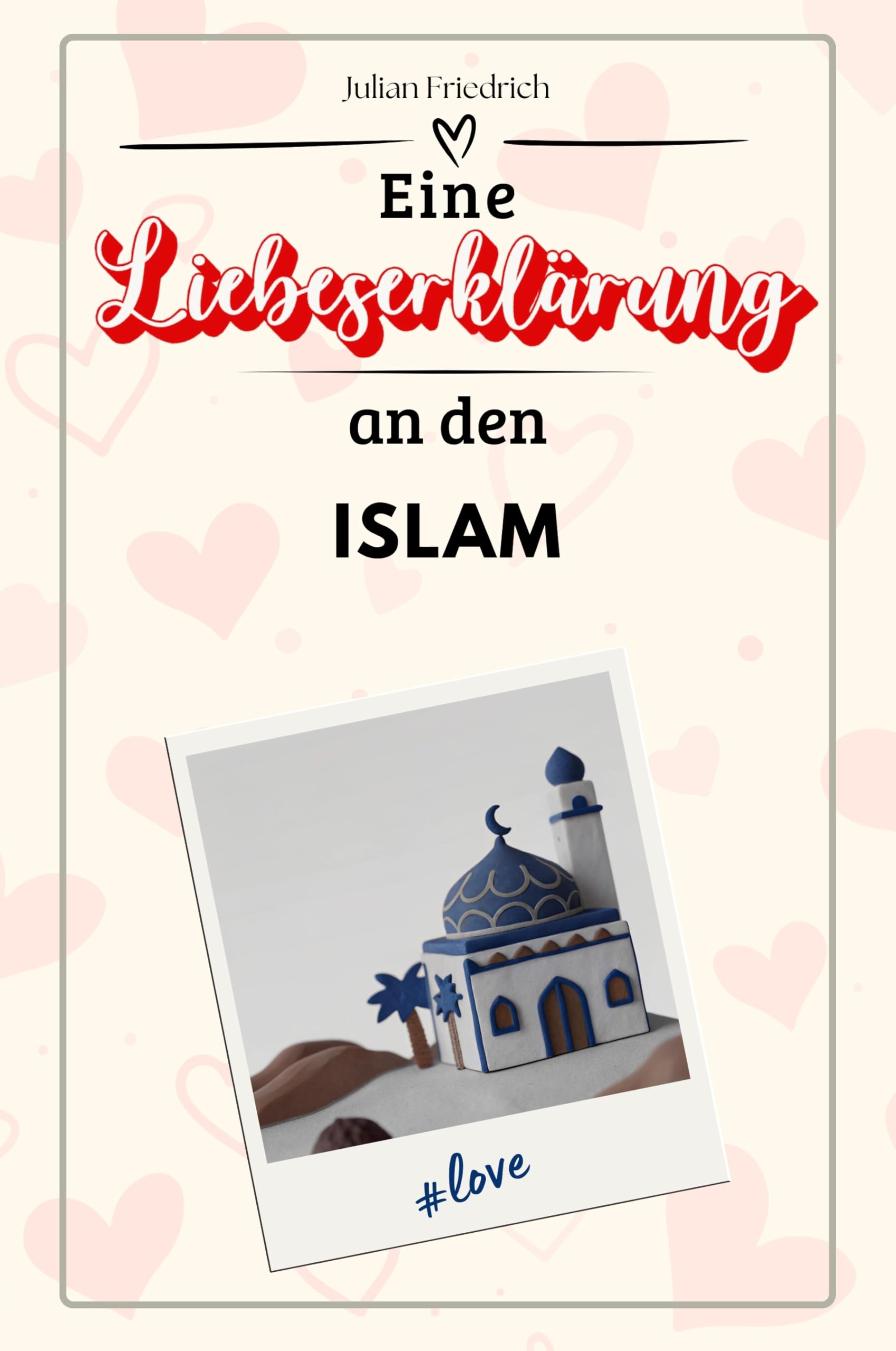 Eine Liebeserklärung an den Islam - Die große Hommage - das perfekte Geschenk für Weihnachten und Geburtstag und jeden Anlass