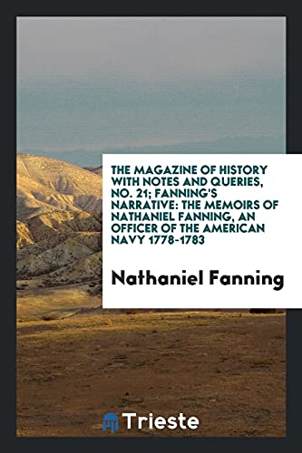The magazine of history with notes and queries, No. 21; Fanning's narrative: the memoirs of Nathaniel Fanning, an officer of the American navy 1778-1783