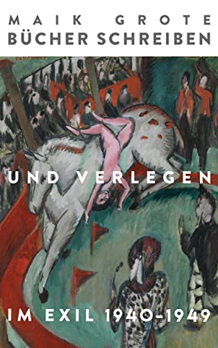 Bücher schreiben und verlegen im Exil 1940-1949: Die Schriftsteller Lion Feuchtwanger, Arnold Zweig und ihr Verleger Fritz Landshoff vom Querido Verlag. Die Vierzigerjahre.