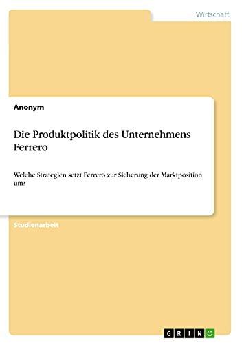 Die Produktpolitik des Unternehmens Ferrero: Welche Strategien setzt Ferrero zur Sicherung der Marktposition um?