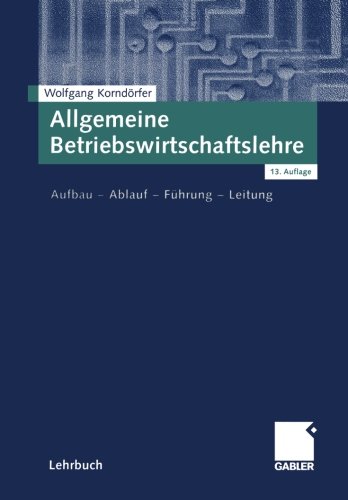 Allgemeine Betriebswirtschaftslehre: Aufbau - Ablauf - Führung - Leitung