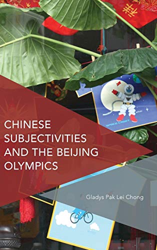 Chinese Subjectivities and the Beijing Olympics (Critical Perspectives on Theory, Culture and Politics)