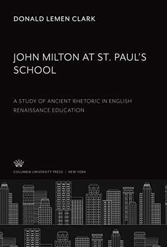 John Milton at St. Paul¿S School: A Study of Ancient Rhetoric in English Renaissance Education
