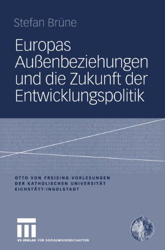Europas Außenbeziehungen und die Zukunft der Entwicklungspolitik (Otto von Freising-Vorlesungen der Katholischen Universität Eichstätt-Ingolstadt) (German Edition)