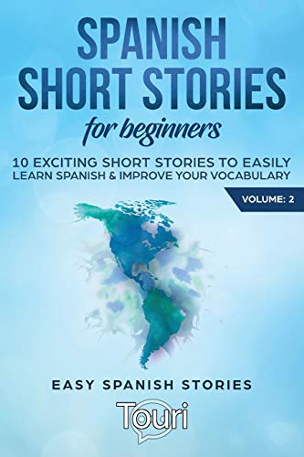 Spanish Short Stories for Beginners: 10 Exciting Short Stories to Easily Learn Spanish & Improve Your Vocabulary (Spanish Language Learning, Band 2)