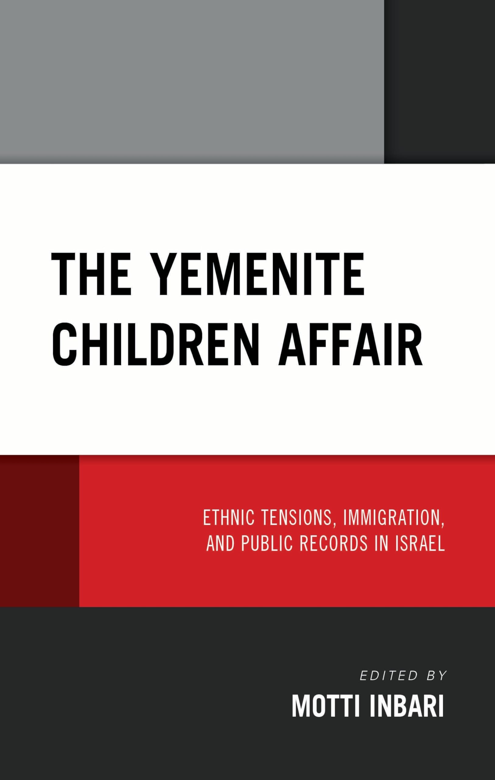 The Yemenite Children Affair: Ethnic Tensions, Immigration, and Public Records in Israel (Bloomsbury Studies in Modern Jewish History, Historiography, and Memory)