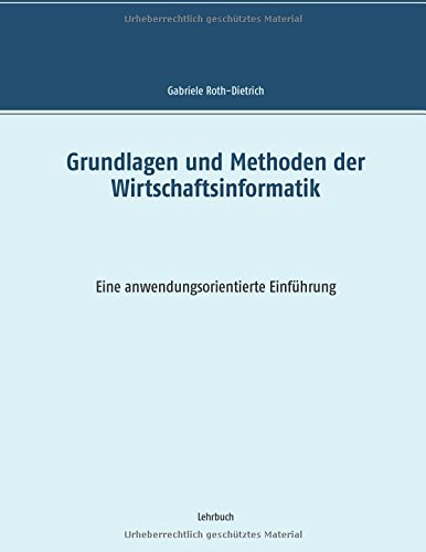 Grundlagen und Methoden der Wirtschaftsinformatik: Eine anwendungsorientierte Einführung