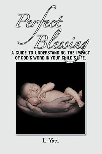Perfect Blessing: A Guide to Understanding the Impact of God's Word in Your Child's Life.