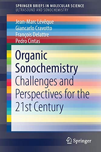Organic Sonochemistry: Challenges and Perspectives for the 21st Century (SpringerBriefs in Molecular Science)