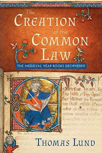 The Creation of the Common Law: The Medieval Year Books Deciphered