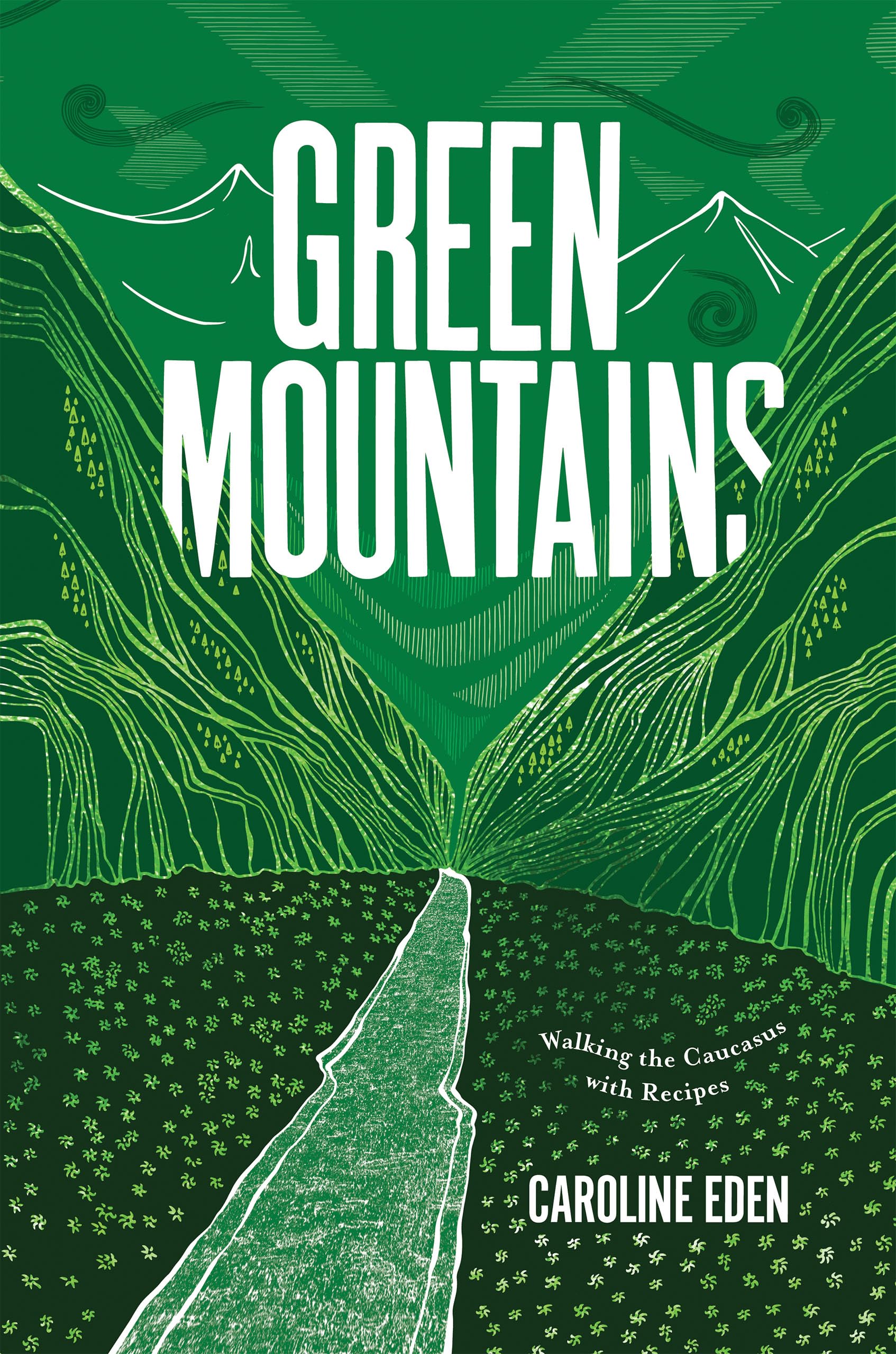 Caroline Eden Green Mountains, Walking The Caucasus With Recipes