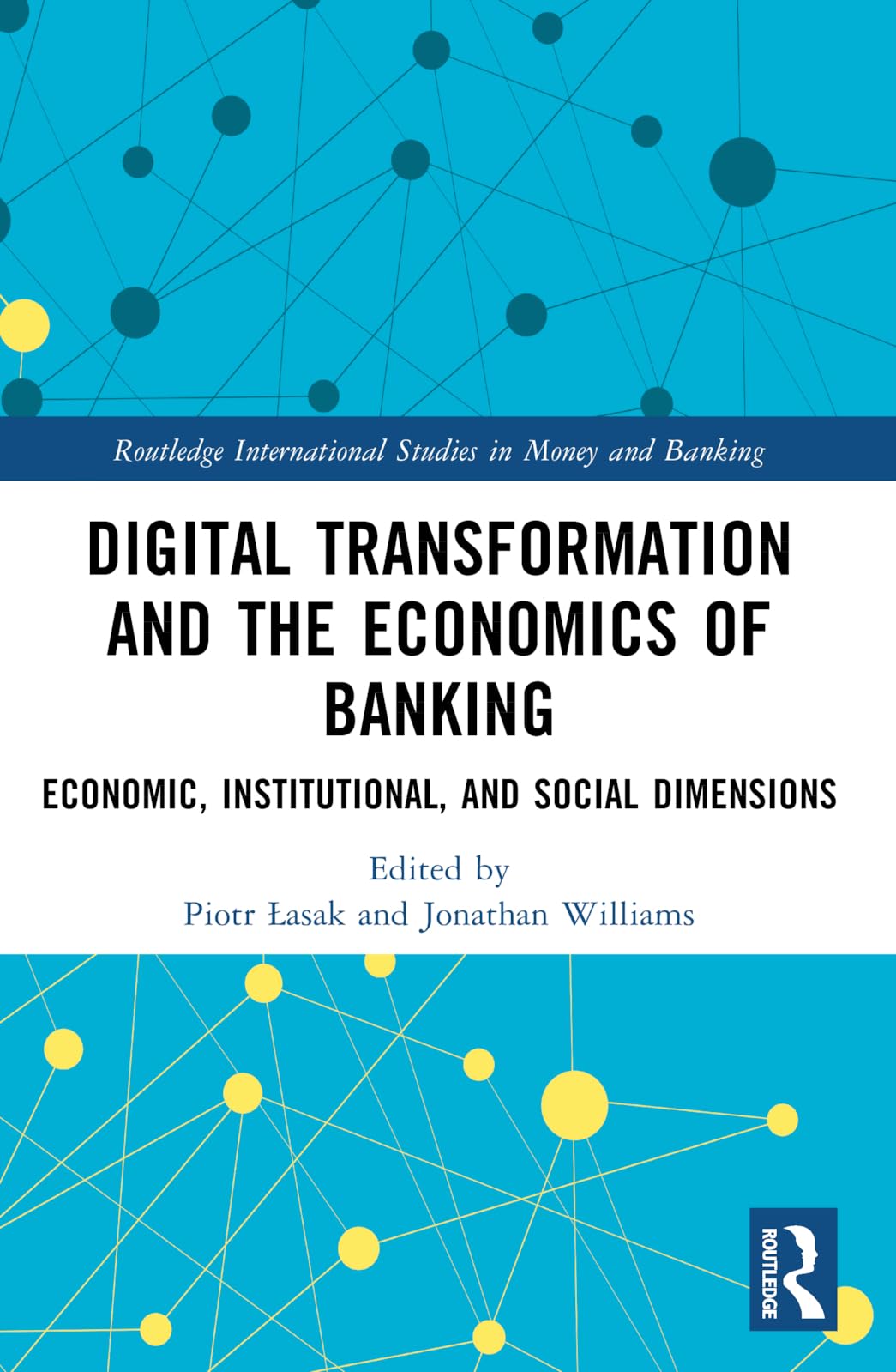 Digital Transformation and the Economics of Banking: Economic, Institutional, and Social Dimensions (Routledge International Studies in Money and Banking)