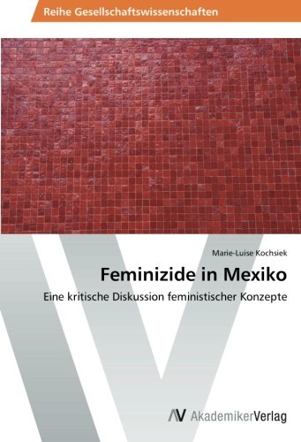 Feminizide in Mexiko: Eine kritische Diskussion feministischer Konzepte
