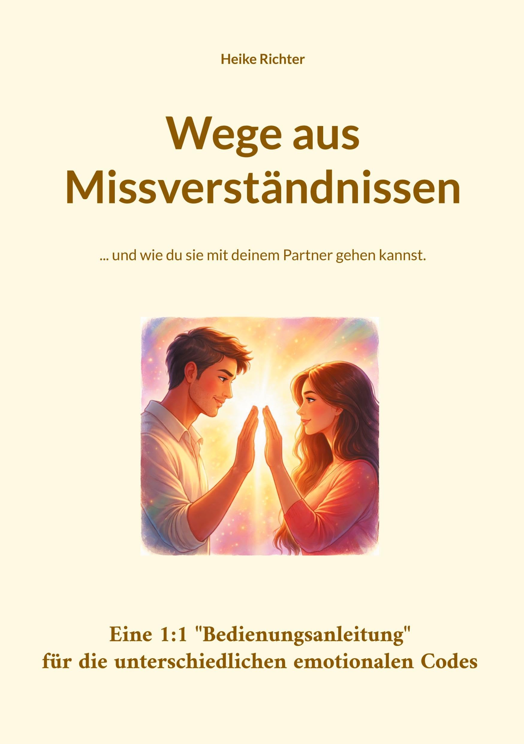 Wege aus Missverständnissen: ... und wie du sie mit deinem Partner gehen kannst.