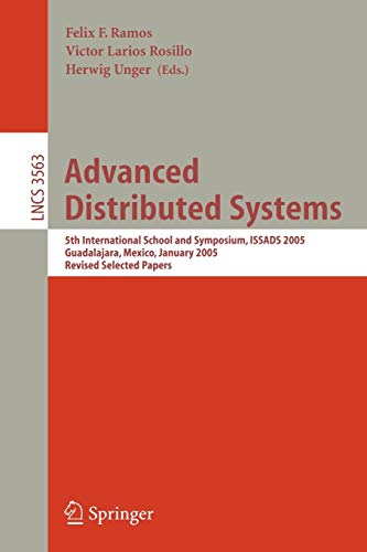 Advanced Distributed Systems: 5th International School and Symposium, ISSADS 2005, Guadalajara, Mexico, January 24-28, 2005, Revised Selected Papers ... Notes in Computer Science, 3563, Band 3563)