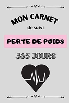 Mon Carnet de Suivi Perte de Poids 365 Jours: Suivez jour après jour l'évolution de votre perte de poids et votre alimentation - Atteignez vos ... forme - Format (15,24 x 22,86 cm) - 404 pages