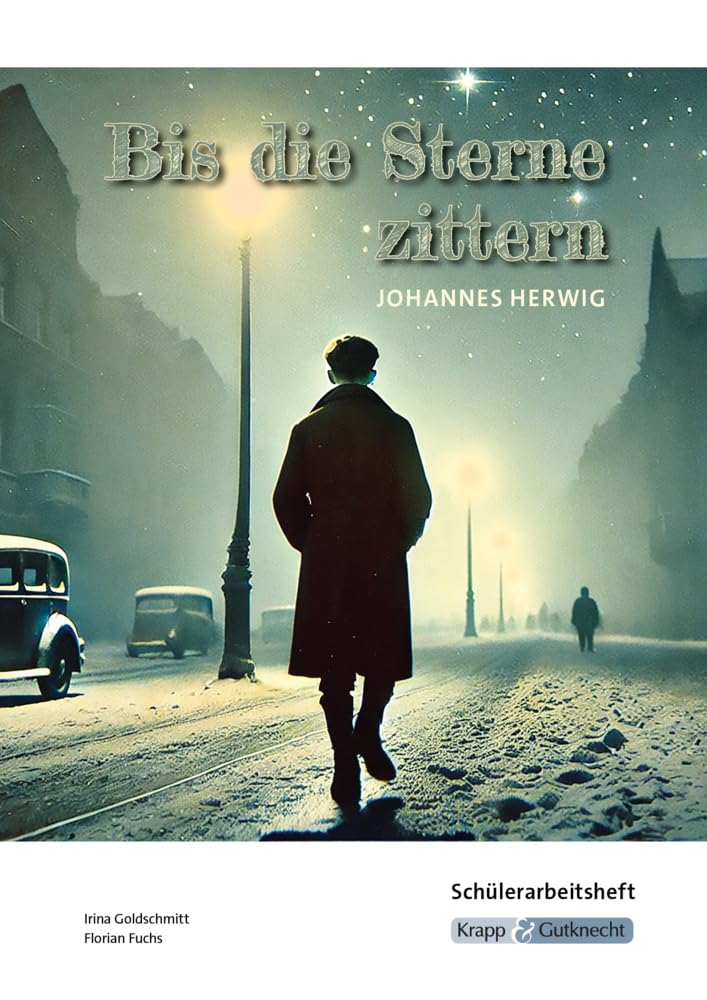Bis die Sterne zittern – Johannes Herwig – Schülerarbeitsheft: Interpretationshilfe, Arbeitsheft, Lernmittel, Heft, Schülerheft (Sekundarstufe I: Literatur im Unterricht)