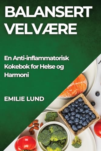 Balansert Velvære: En Anti-inflammatorisk Kokebok for Helse og Harmoni