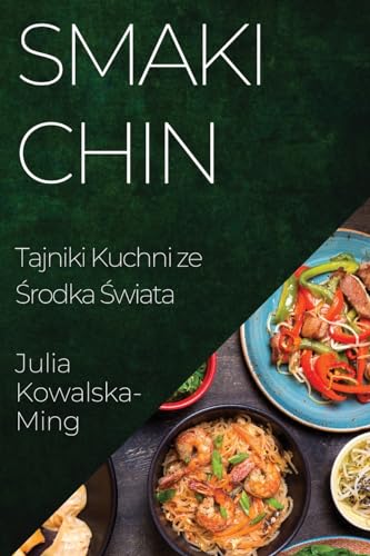 Smaki Chin: Tajniki Kuchni ze ¿rodka ¿wiata