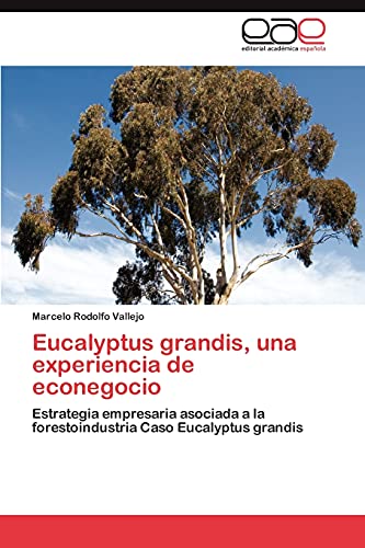 Eucalyptus grandis, una experiencia de econegocio: Estrategia empresaria asociada a la forestoindustria Caso Eucalyptus grandis