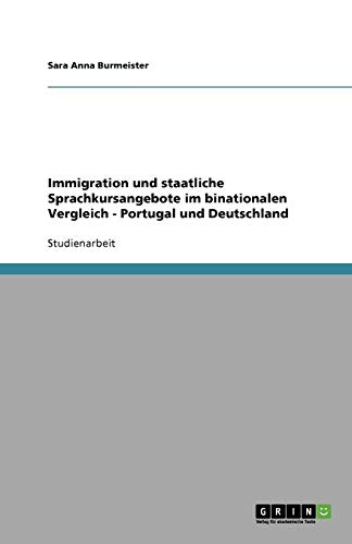 Immigration und staatliche Sprachkursangebote im binationalen Vergleich - Portugal und Deutschland