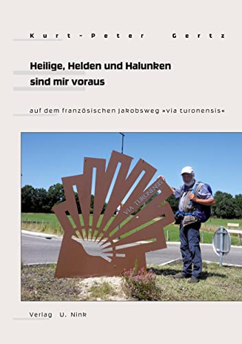 Heilige, Helden und Halunken sind mir voraus... auf dem französischen Jakobsweg via turonensis