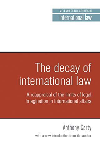 The decay of international law: A Reappraisal of the Limits of Legal Imagination in International Affairs, with a New Introduction (Melland Schill Classics in International Law)