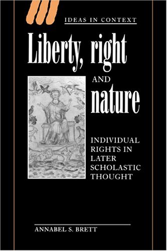 Liberty, Right and Nature: Individual Rights in Later Scholastic Thought (Ideas in Context, Band 44)