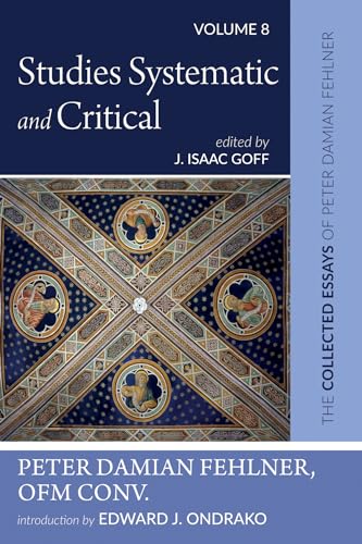 Studies Systematic and Critical: The Collected Essays of Peter Damian Fehlner, OFM Conv: Volume 8